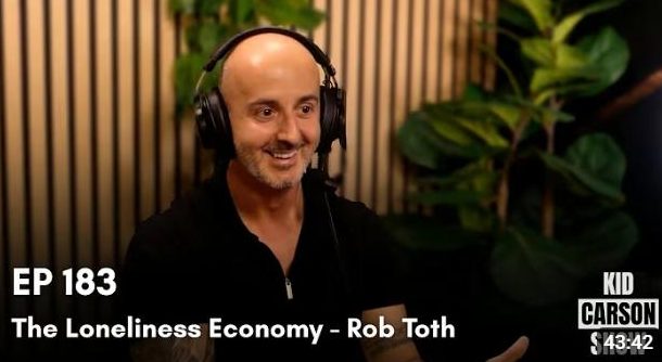 Kid Carson Show episode 183, The Loneliness Economy, with Rob Toth